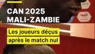 ⚽CAN 2025 : Mali-Zambie, les joueurs déçus après un match nul